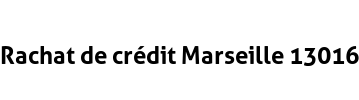 Rachat de crédit Marseille 13016